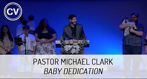 Baby Dedication - Pastor Michael Clark