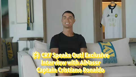 🌟 CR7 Speaks Out! Exclusive Interview with AlNassr Captain Cristiano Ronaldo