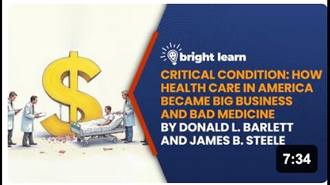 BrightLearn - Critical Condition: How Health Care in America Became Big Business and Bad Medicine by Donald L. Barlett and James B. Steele