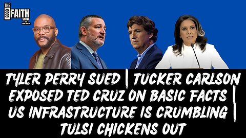 TYLER PERRY SUED | TED CRUZ EXPOSED BY TUCKER | US INFRASTRUCTURE IS CRUMBLING | TULSI CHICKENS OUT
