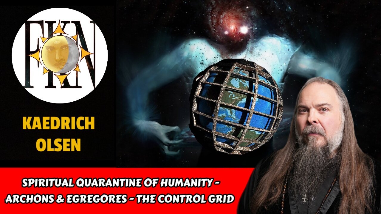 Spiritual Quarantine of Humanity - Archons & Egregores - The Control Grid | Kaedrich Olsen