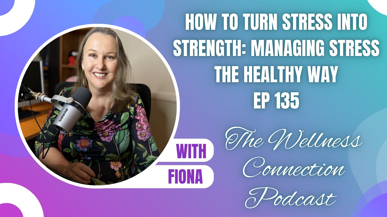How to Turn Stress Into Strength: Managing Stress the Healthy Way | EP 135