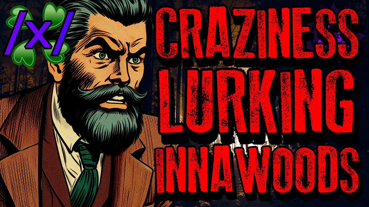 Craziness Lurking Innawoods | 4chan /x/ Paranormal Greentext Stories Thread