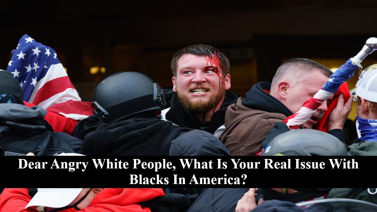Dear Angry White People, What Is Your Real Issue With Blacks In America?