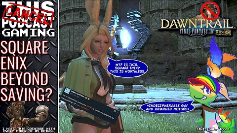 FINAL FANTASY XIV DAWNTRAIL, SQUARE ENIX BEYOND SAVING? RAID & RANT WEEKEND! - CTP GAMING