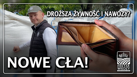 NOWE CŁA! | DROŻSZA ŻYWNOŚĆ I NAWOZY? | PO POLSKU