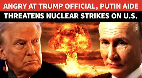 ‘Russia Will Just Strike With Nukes’: Putin Aide ‘SHUTS DOWN’ Trump’s Treasury Secy Bessent