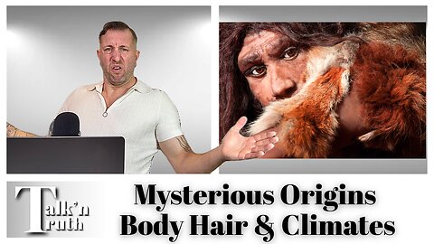 Mysterious Origins - Body Hair & Different Climates