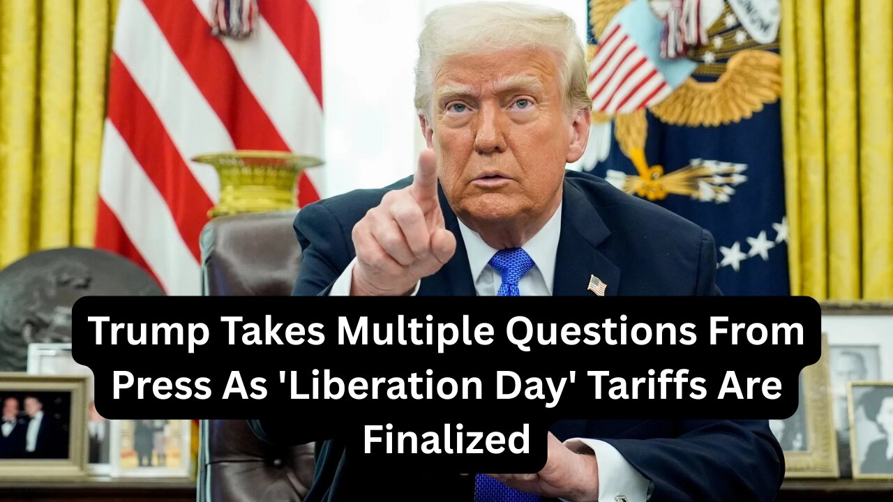 Trump Takes Multiple Questions From Press As 'Liberation Day' Tariffs Are Finalized