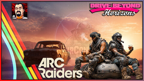 ARC Raiders & Drive Beyond Horizons: Raiding ARC, Driving Beyond Horizons, & Whatever w/JFG STeven!