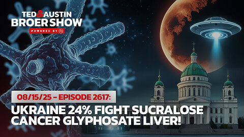 08/15/25 Ukraine 24% Fight Sucralose Cancer Glyphosate Liver!