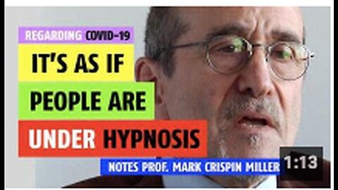 "COVID-19 Hypnosis Theory Shared by Prof. Mark Crispin Miller"