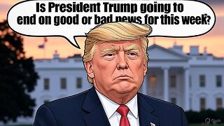 Is President Trump going to end on good or bad news for this week? - AC Daily Show (Ep. 480)