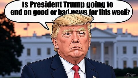 Is President Trump going to end on good or bad news for this week? - AC Daily Show (Ep. 480)