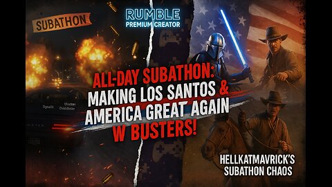 All-Day Subathon: Making Los Santos & America Great Again w/ Busters!