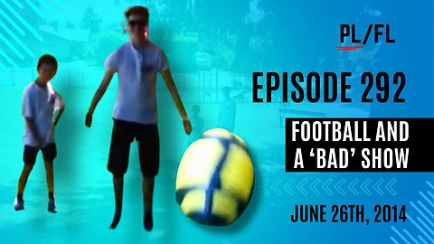 Past Liam - “Football and a 'Bad' Show” - June 26th, 2014