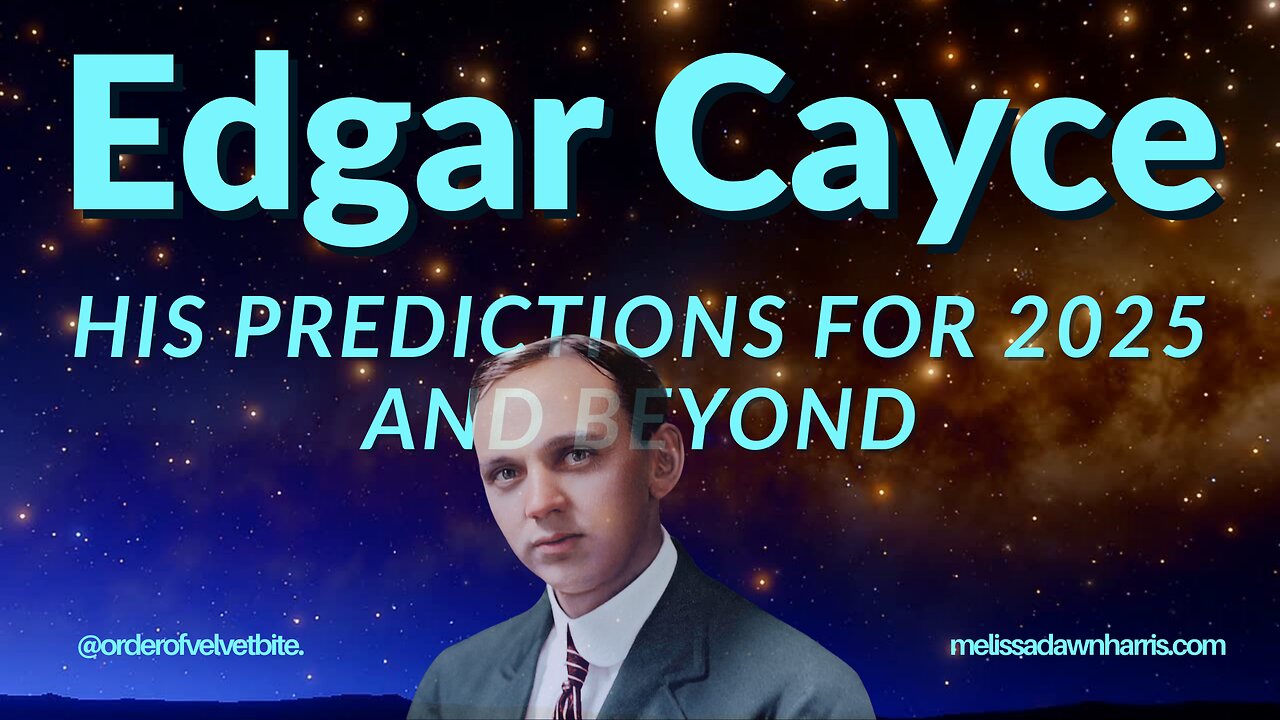 Edgar Cayce & His Predictions for 2025 & Beyond