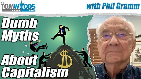 Phil Gramm on Dumb Myths About Capitalism | Tom Woods Show #2657