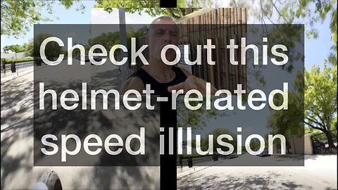 Check out this helmet-related speed illusion