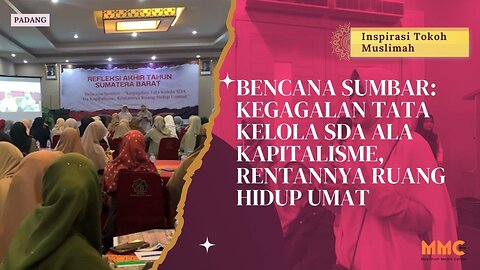Bencana Sumbar: Kegagalan Tata Kelola SDA ala Kapitalisme | Inspirasi Tokoh Muslimah