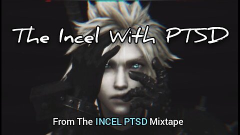 🟢 The Incel With PTSD | (Final Song of the INCEL PTSD Mixtape)