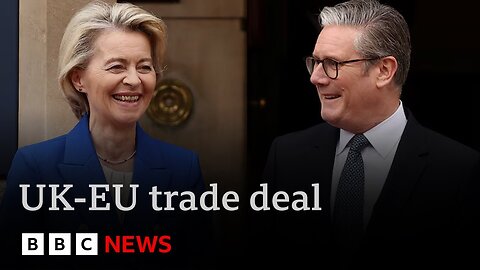Sir Keir Starmer hails “new era” as EU and UK agree trade deal | BBC News