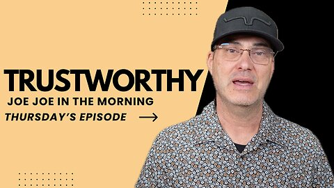 Trustworthy: Joe Joe in the Morning | Thursday Edition