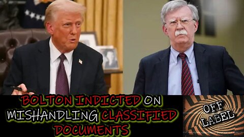 John Bolton Indicted On 18 Counts Of Mishandling Classified Documents