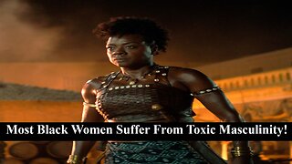 Black Women Suffer From Having Toxic Masculinity! Lets Talk