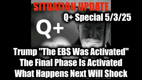 Situation Update 5/3/25 - Trump "The EBS Was Activated", The Final Phase Is Activated