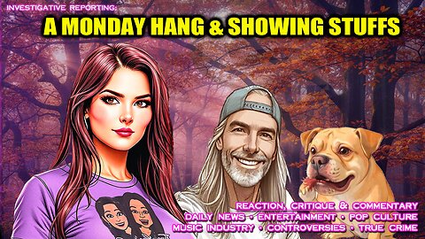 A MONDAY HANG & SHOWING STUFFS