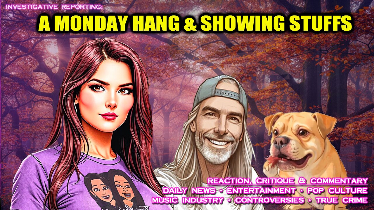 A MONDAY HANG & SHOWING STUFFS