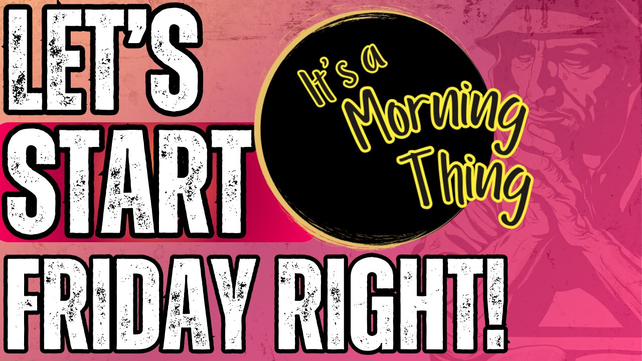 Let's Start Friday Right!... The New Morning Norm: It's a Morning Thing