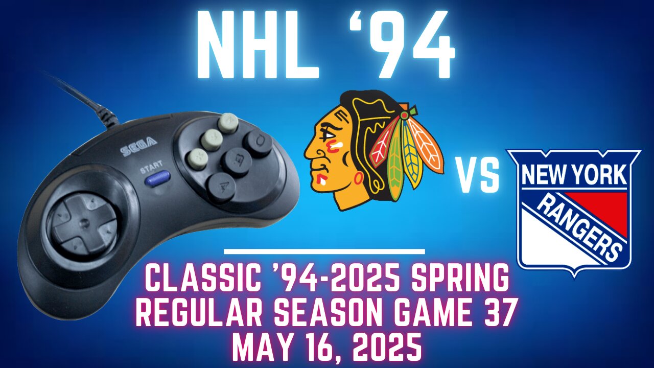 Classic '94-2025 Spring - Blackhawks (McMarkis) at Rangers (Len) {Genesis} - Game 37