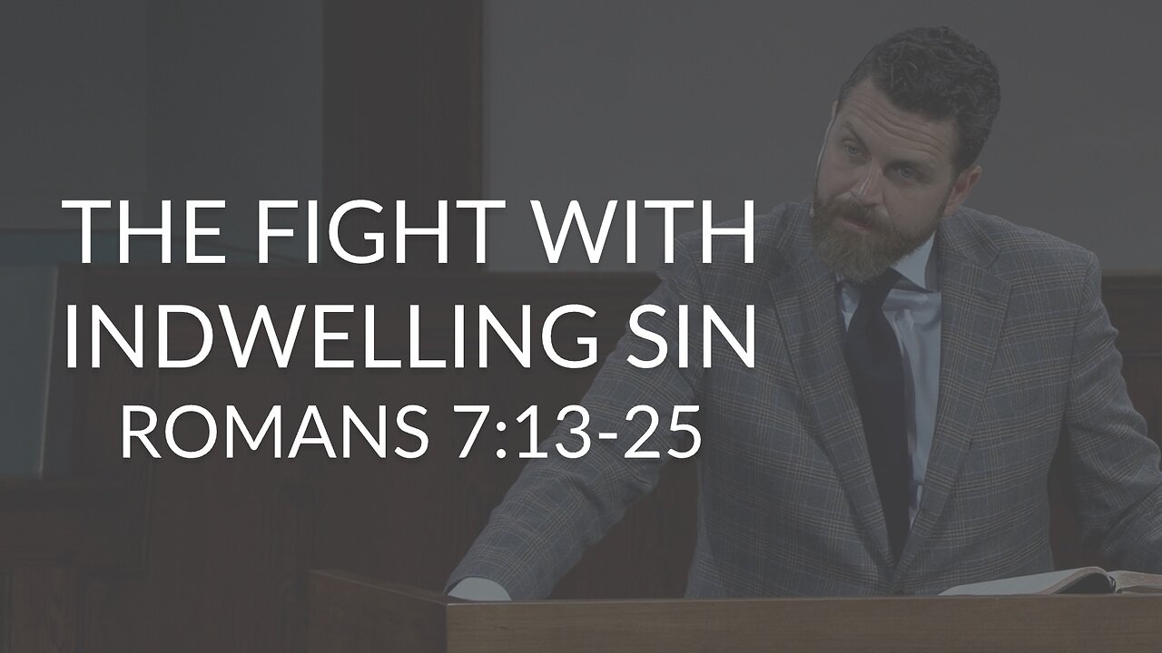 The Fight with Indwelling Sin (Romans 7:13-25)
