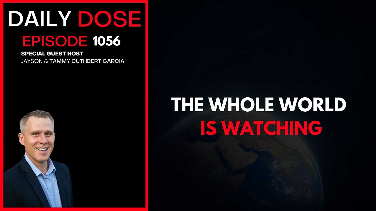 The Whole World Is Watching | Ep. 1056 The Daily Dose