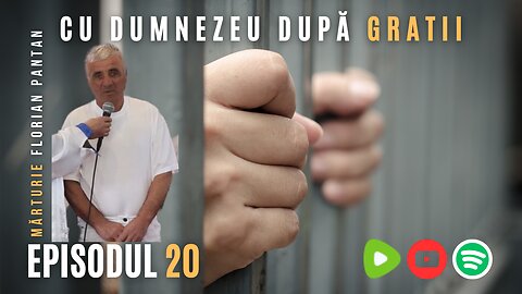 CU DUMNEZEU DUPĂ GRATII | EP 20 | MĂRTURIE FLORIAN PANTAN