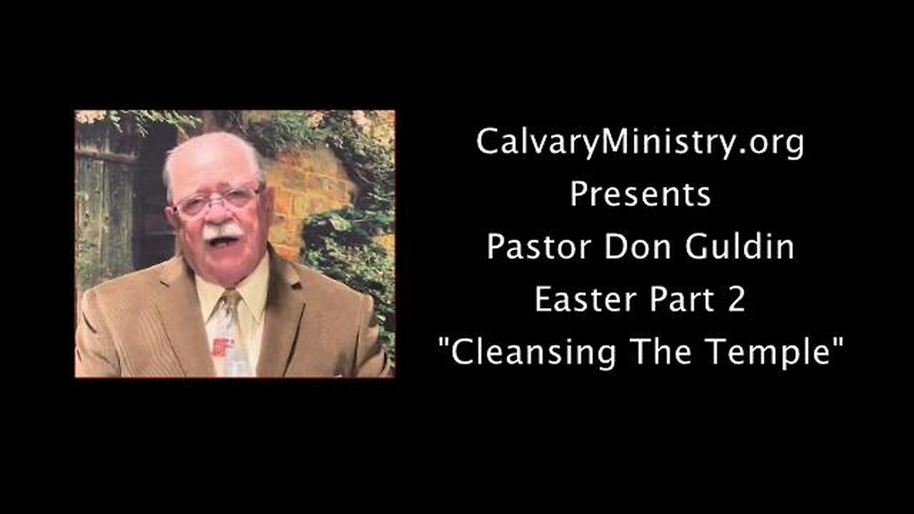 Easter Part 2 - "Cleansing the Temple" - Pastor Don Guldin