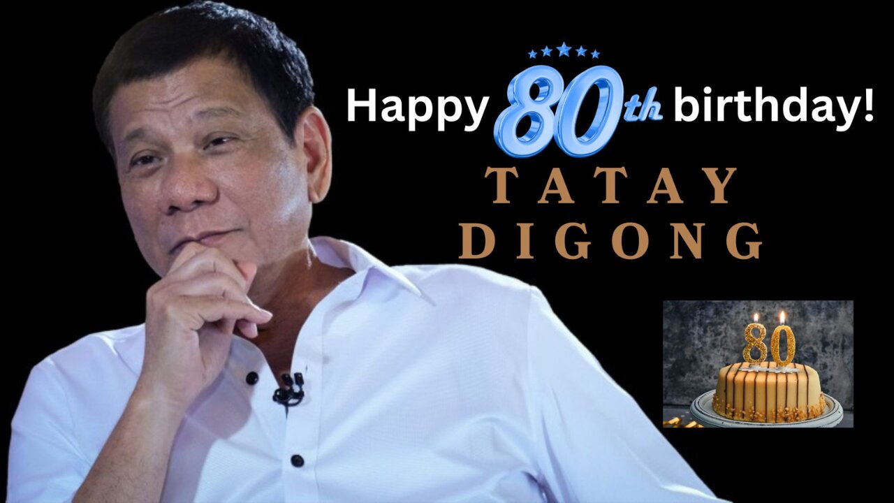 Happy 80th birthday, Tatay Digong
