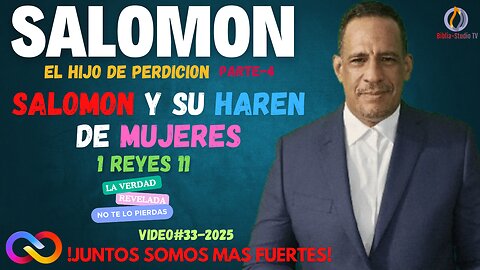 VIDEO#33 -2025-SALOMON Y SU HAREN DE MUJERES-Parte-1