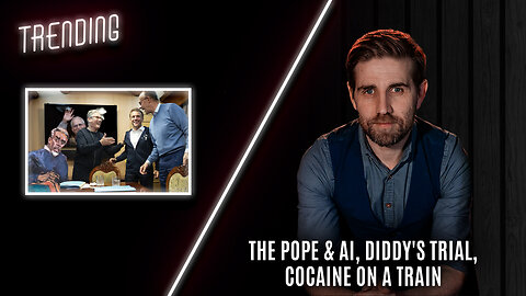 Trending Ep89 - The Pope & AI, Diddy's Trial, Cocaine On A Train