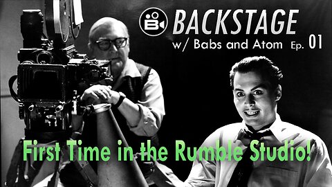 Backstage Ep. 01 - Chatting w/ Babs and Atom, Rumble Studio Test Drive!