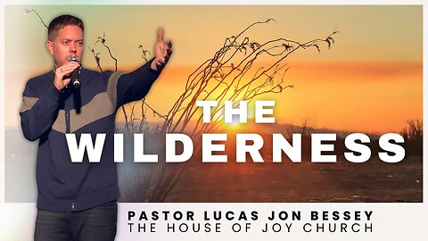 The Wilderness | Pastor Lucas Jon Bessey