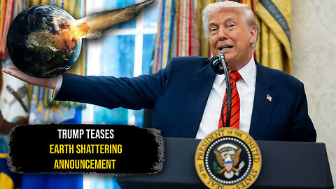 President Donald Trump Teases Earth Shattering Announcement In The Coming Days