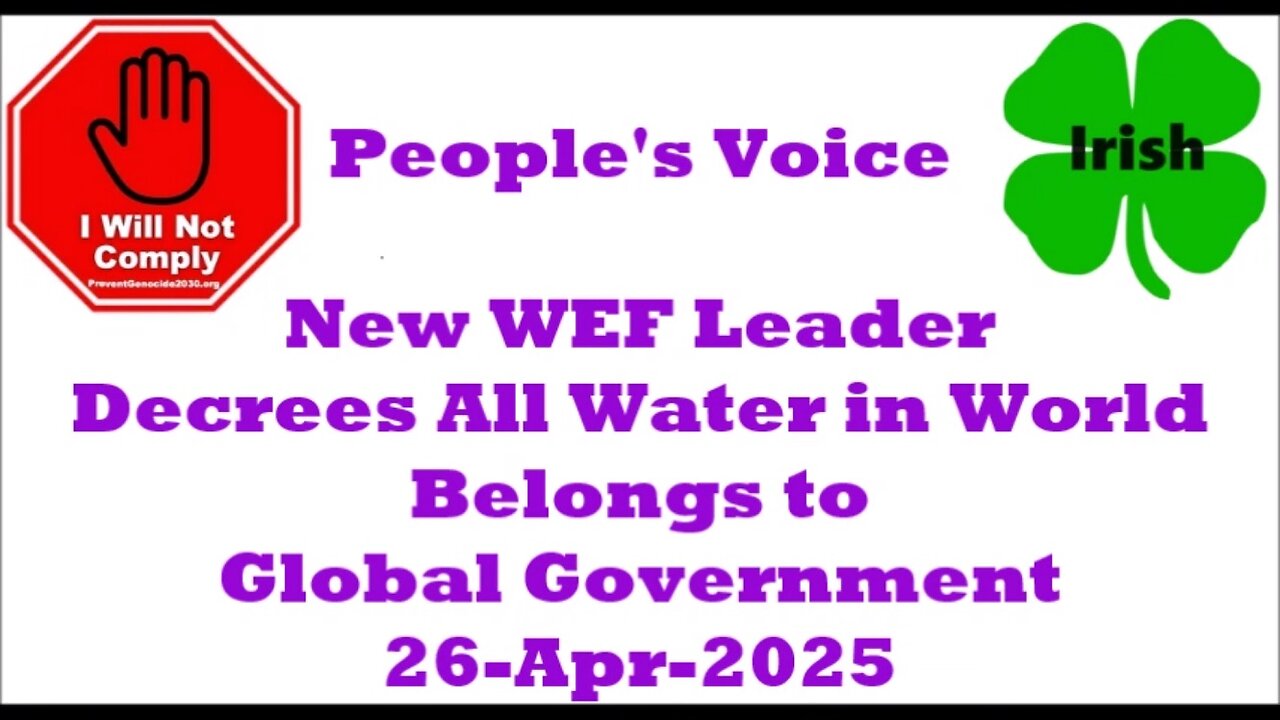 New WEF Leader Decrees All Water in the World Belongs to Global Government 26-Apr-2025