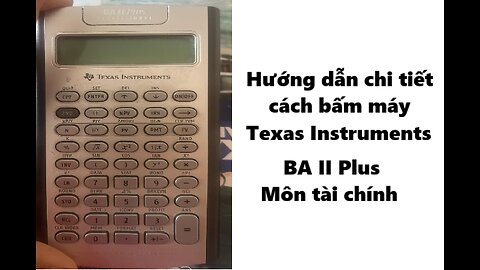Hướng dẫn cách sử dụng máy tính tài chính BA II Plus Texas Instruments cho Tài Chính - Kế Toán