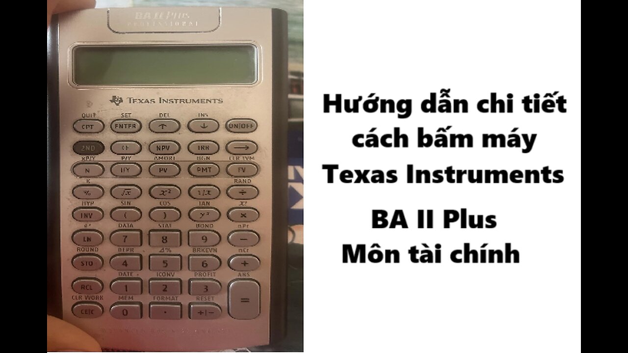 Hướng dẫn cách sử dụng máy tính tài chính BA II Plus Texas Instruments cho Tài Chính - Kế Toán