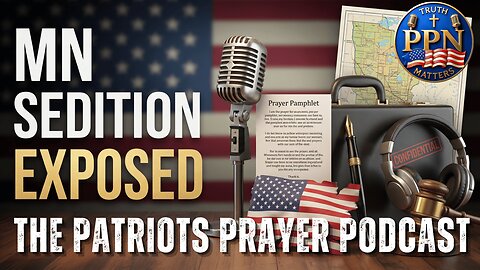 The Patriots Prayer Podcast: Sedition in MN Exposed