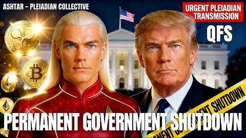 “PERMANENT GOVERNMENT SHUTDOWN — What the QFS Will Do Next (Pleiadian Warning)”