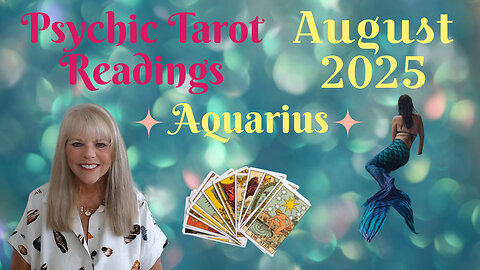 Aquarius Psychic Tarot Reading for August 2025 by Pam Georgel